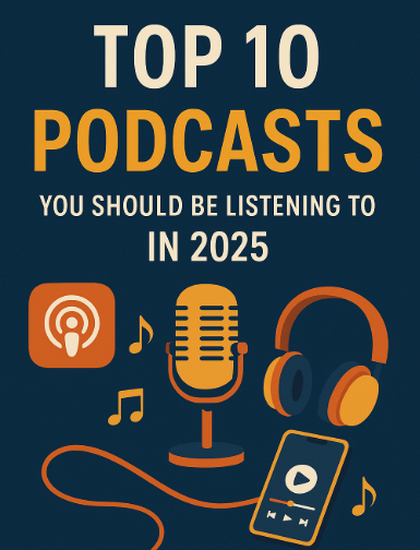 Top 10 Podcasts You Shouldn’t Miss in 2025